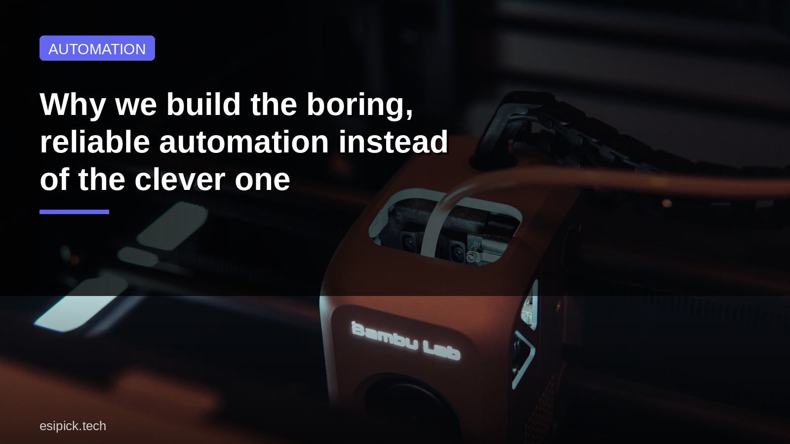 Why we build the boring, reliable automation instead of the clever one