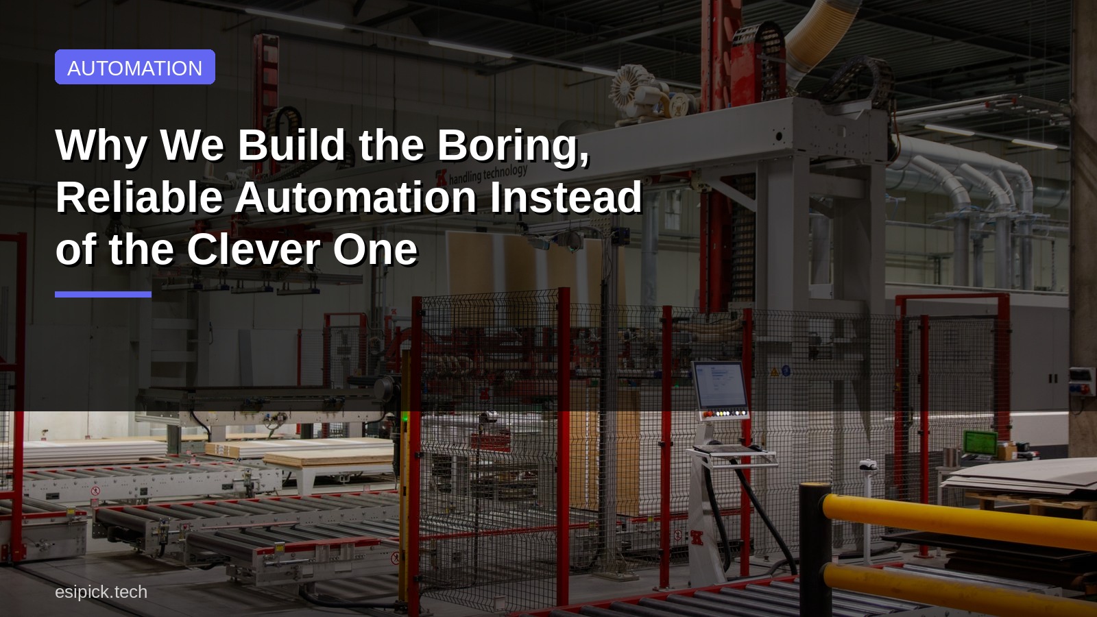 Why We Build the Boring, Reliable Automation Instead of the Clever One